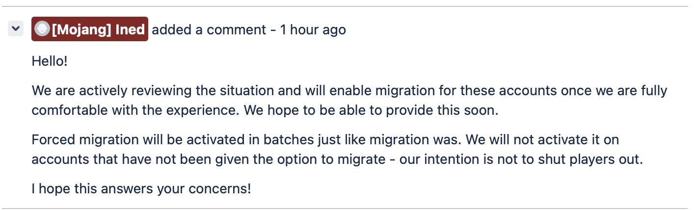 Hello! We are actively reviewing the situation and will enable migration for these accounts once we are fully comfortable with the experience. We hope to be able to provide this soon. Forced migration will be activated in batches just like migration was. We will not activate it on accounts that have not been given the option to migrate - our intention is not to shut players out. I hope this answers your concerns!